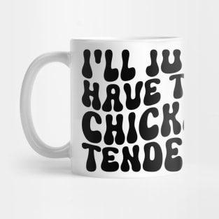 I'll Just Have The Chicken Tenders Funny Chicken groovy Mug